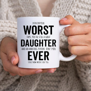 Sarcastic Tochter zum Geburtstag, schlimmste Tocht Kaffeetasse