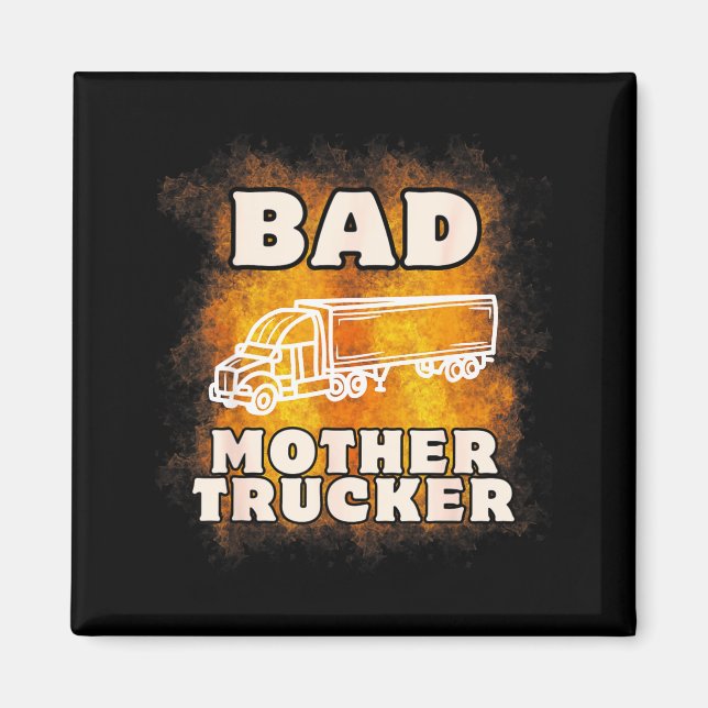 Sarcastic Trucking Humor Quote For Bad Mother Truc Magnet (Vorne)
