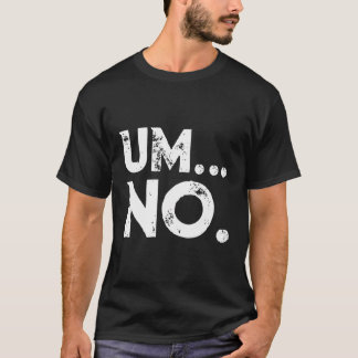 Sarcastic Um no Joke Novelty Hoodie für Snarky Sas T-Shirt
