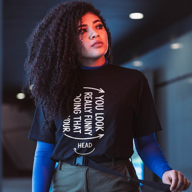 Sarcastic You Look Really Funny Doing That Quote T-Shirt (Von Creator hochgeladen)