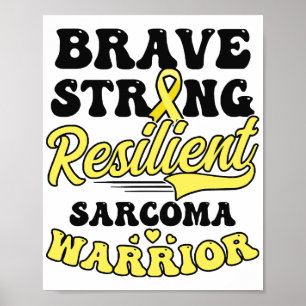 Sarcoma Cancer Shirt Brave Strong Resilient Poster