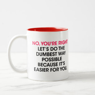 Sarkasmus-Entscheidung, Nein, du hast recht, mache Zweifarbige Tasse