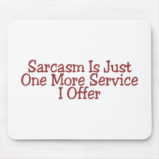 Sarkasmus ist gerade ein weiterer Service, den ich Mousepad (Vorne)