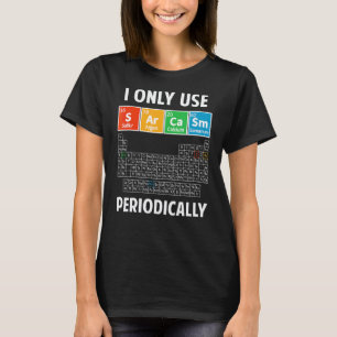Sarkasmus Periodensystem Elemente Wissenschaft Hum T-Shirt