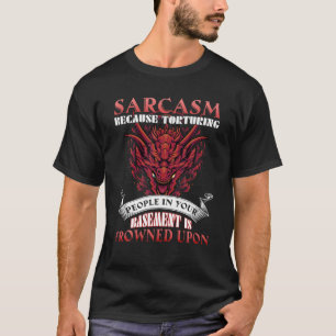 Sarkasmus, weil Menschen im Untergrund gefoltert w T-Shirt
