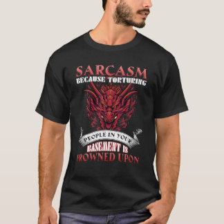 Sarkasmus, weil Menschen im Untergrund gefoltert w T-Shirt