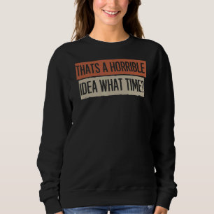 Sarkastisch, das ist eine schreckliche Idee, was f Sweatshirt