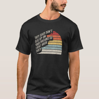 Sarkastisch Retro Sie Sagten Gib Nicht Auf Bei Dei T-Shirt