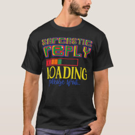 SARKASTISCHE ANTWORT LADEN BITTE WARTEN SIE lustig T-Shirt