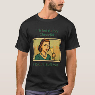 Sarkastische Hausfrauen - Ich habe versucht, fröhl T-Shirt