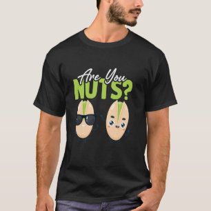 Sarkastische Pistazien Wortspiel I Seid ihr Nüsse T-Shirt