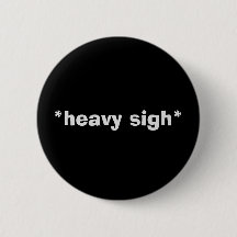 Sarkastische Schaltfläche "HEAVY SIGH"