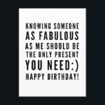 Sarkastische Weihnachtswünsche Postkarte<br><div class="desc">Sarcastic Happy Birthday Wish für einen Freund, aber Sie können ballsy sein und geben es Ihrer Freundin auch! Klassisch und bis zum Punkt schwarz-weiß Typografie Stimmung ", jemanden so fabelhaft wie ich zu kennen, sollte das einzige Geschenk sein, das du brauchst :) Glücklich Geburtstag!" Wie ich rolle? Karo anderer Entwürfe...</div>