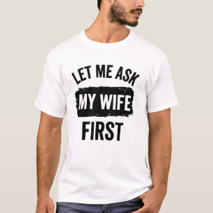 Sarkastischer Ehemann Lass mich meine Frau zuerst  T-Shirt