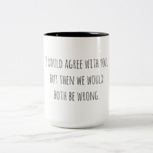 Sarkastischer Humor: Beide können falsch liegen Zweifarbige Tasse