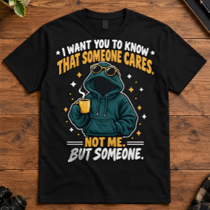Sarkastischer Spruch Niemand Kümmert Sich Nicht Ic T-Shirt