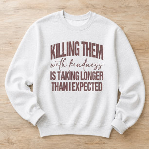 Sarkastisches Sie mit Freundlichkeit töten Lustige Sweatshirt