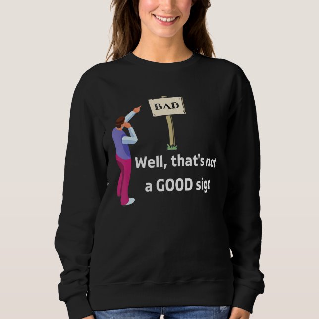 Sarkastisches Sprichwort, das ist kein gutes Zeich Sweatshirt (Vorderseite)