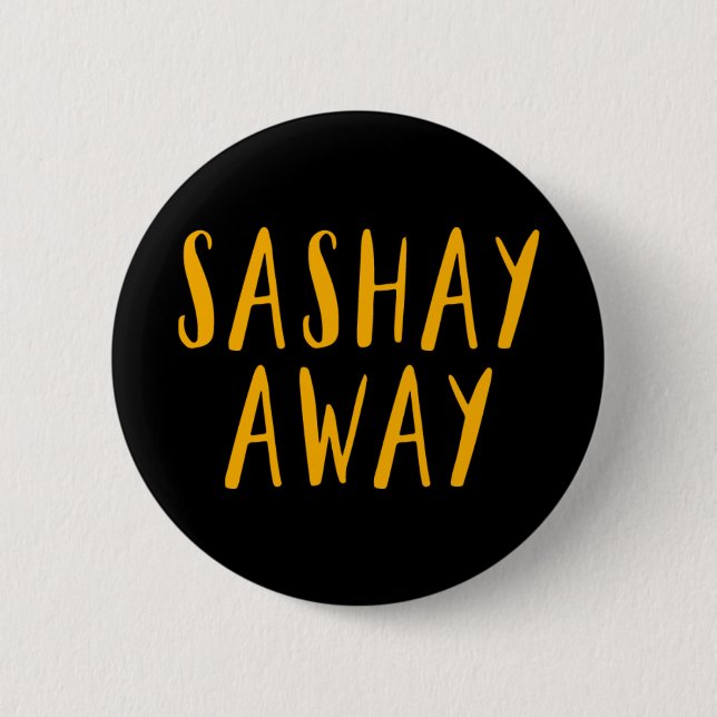 Sashay Away. Button (Vorderseite)