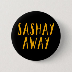 Sashay Away. Button