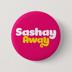 Sashay Away. Button