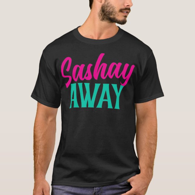 Sashay Away Funny Drag Queen T-Shirt (Vorderseite)