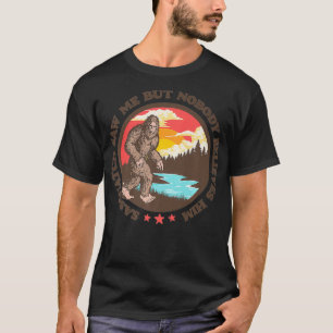 Sasquatch sah mich, aber niemand glaubt ihm Funny T-Shirt