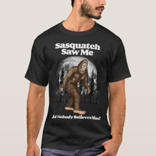 Sasquatch sah mich, aber niemand glaubt ihm! Funny T-Shirt