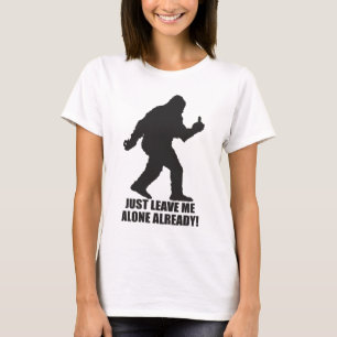 Sasquatch - verlassen Sie mir allein bereits T - T-Shirt