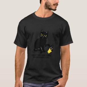 Sassy Black Cat  Was wirst du dagegen tun T-Shirt