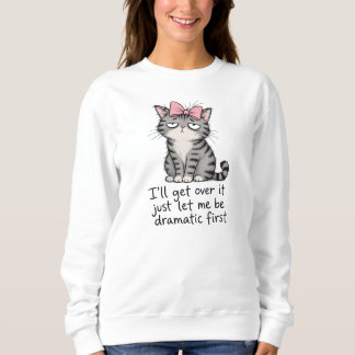 Sassy Cat "Ich brauche erst mal Drama" Lustiger Ha Sweatshirt