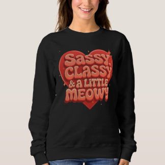 sassy, classy and a little meowy sweatshirt
