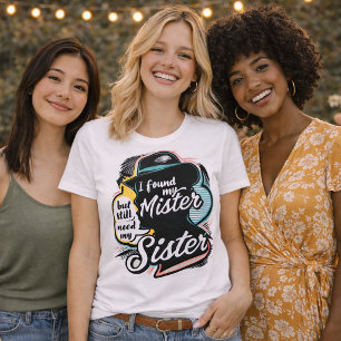 Sassy "Immer noch meine Schwester brauchen" Zitat T-Shirt