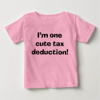 Sassy Niedlich Baby I'm One Niedlich Tax Deduction T-shirt