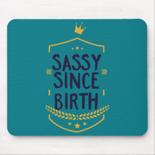 Sassy seit der Geburt humorvoll Mousepad