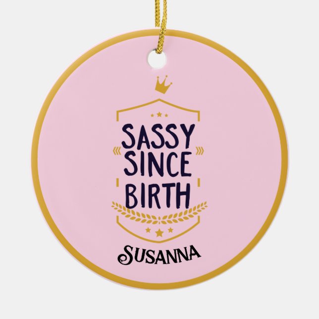 Sassy Since Birth Humorous Name Keramik Ornament (Vorne)