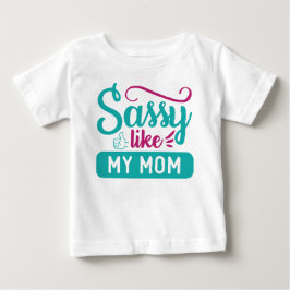 SASSY WIE MEINE MAMA SPRICHWORT BABY T-SHIRT