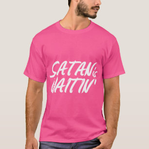 Satan is Waitin' T-Shirt
