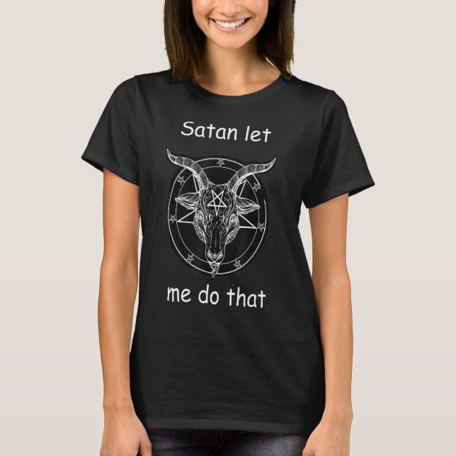 Satan ließ mir das zu tun T-Shirt (Vorderseite)
