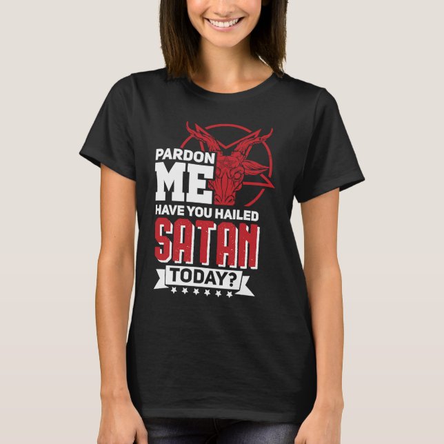 Satanismus Goth Hail Satan Pardon T-Shirt (Vorderseite)