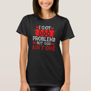 Satanismus Satanic Ich Got 666 Probleme, aber Gott T-Shirt