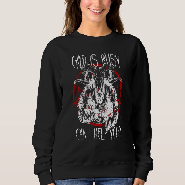 Satanist Baphomet 666 Satanism God Is Busy Can I H Sweatshirt (Vorderseite)