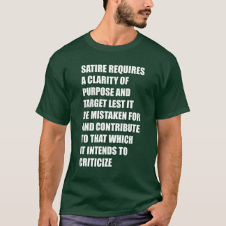 Satire erfordert eine Klarheit des Zwecks und Ziel T-Shirt