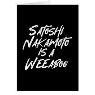 SATOSHI NAKAMOTO IST EINE WEEABOO CARD