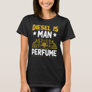 Sattelkraftfahrer Diesel ist Mensch Parfüm Tru T-Shirt