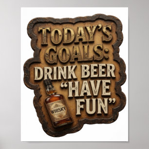 Saubere ZIELE FÜR HEUTE BIER TRINKEN SICH AMÜSIERE Poster