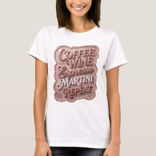 Sauberes Gold KAFFEE WEIN ESPRESSO MARTINI REPEAT T-Shirt