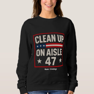 Saubermachen auf Aisle 47 Anti-Trump-Funny politis Sweatshirt