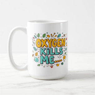 Sauerstoff bringt mich um Lustiger dunkler Humor Kaffeetasse