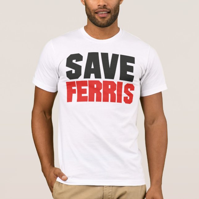 Sauvez le T-shirt de Ferris (Devant)